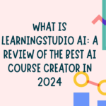 What is Learningstudio AI: A Review of the Best AI Course Creator in 2024